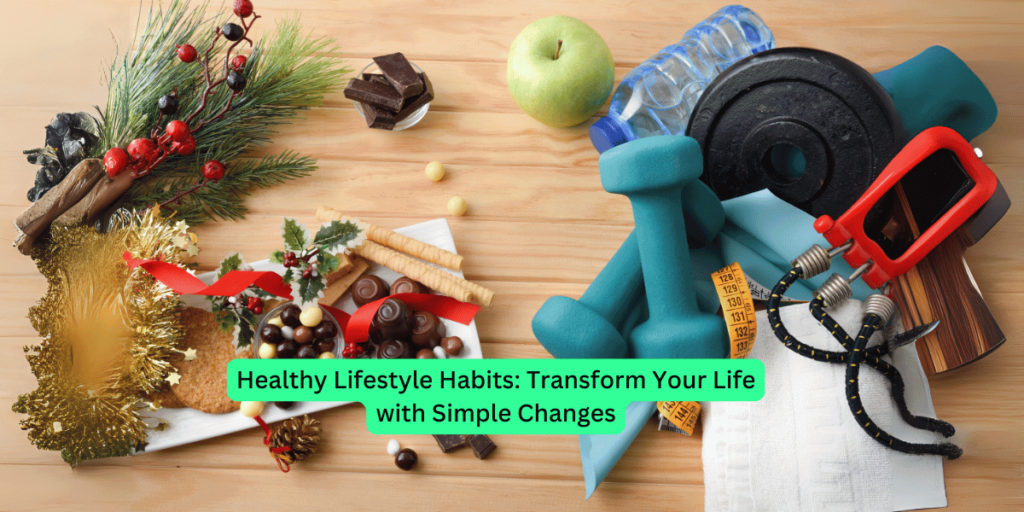 Healthy Lifestyle Habits Transform Your Life With Simple Changes