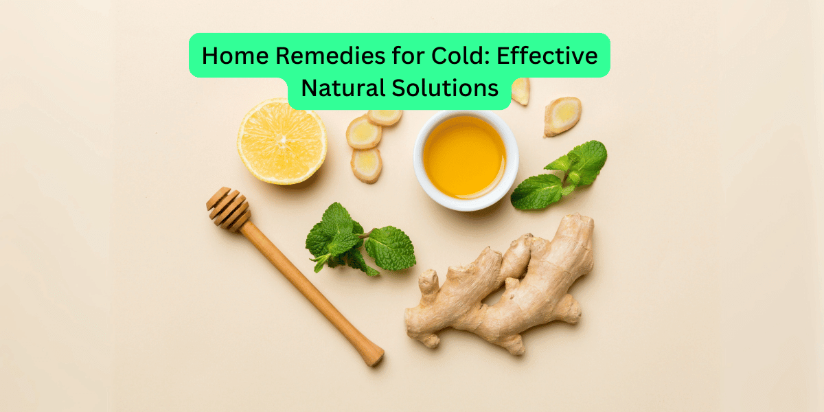 Home Remedies for Cold Effective Natural Solutions